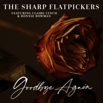 Goodbye Again – New Single From The Sharp Flatpickers