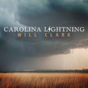 New Music Alert – Will Clark’s Carolina Lightning Album Out NOW