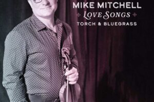 Mike Mitchell’s Album Love Songs, Torch & Bluegrass!